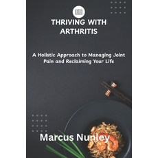 (英文圖書)Thriving with Arthritis: A Holistic Approach to Managing Joint Pain and Reclaimi... 平裝版, Independently Published, 英文