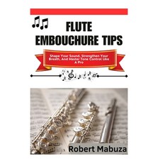 (外文書)Flute Embouchure Tips: Shape Your Sound Strengthen Your Breath And Master Tone... Paperback, Independently Published, English