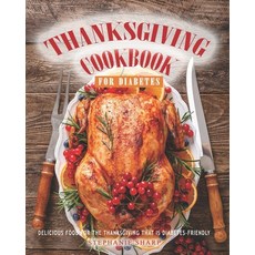 Thanksgiving Cookbook for Diabetes: Delicious Food for The Thanksgiving That is Diabetes-Friendly Paperback, Independently Published