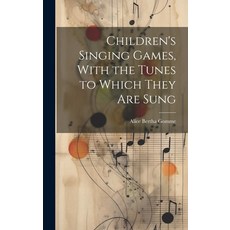 (영문도서) Children's Singing Games With the Tunes to Which They are Sung Hardcover, Legare Street Press, English, 9781019965825