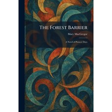 (영문도서)The Forest Barrier: A Novel of Pioneer Days Paperback, Tradd Street Press, English, 9781025665146