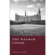 (영문도서)The Kalmar Union: Denmark Norway and Sweden Under One Crown Paperback, Independently Published, English, 9798199382076