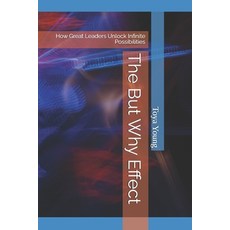 (영문도서)The But Why Effect: How Great Leaders Unlock Infinite Possibilities Paperback, Independently Published, English, 9798267433976