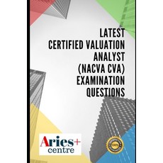 Latest Certified Valuation Analyst (NACVA CVA) Examination Questions Paperback, Independently Published