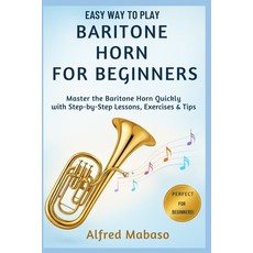 (英文圖書)Easy Way To Play Baritone Horn For Beginners: A Step-by-Step Beginner's Guide to... 平裝版, Independently Published, 英文