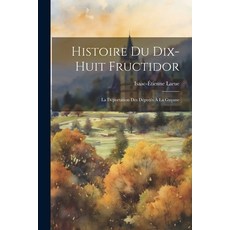 (영문도서) Histoire du Dix-Huit Fructidor: La Déportation des Députés à la Guyane Paperback, Legare Street Press, English, 9781021967411