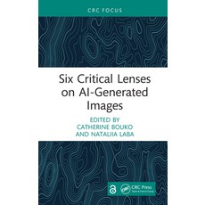 (영문도서)Six Critical Lenses on Ai-Generated Images Hardcover, CRC Press, English, 9781041232698 CRC Press, English, 9781041232698