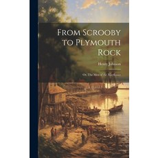 (영문도서) From Scrooby to Plymouth Rock: Or The men of the Mayflower Hardcover, Legare Street Press, English, 9781019912898