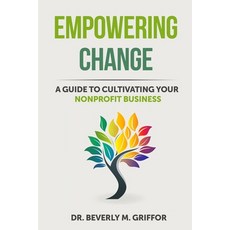 (영문도서)Empowering Change: A Guide to Cultivating Your Nonprofit Business Paperback, Bandor Books, English, 9798999734129