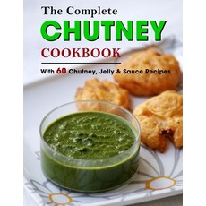 (영문도서) The Complete Chutney Cookbook: With 60 Chutney Jelly & Sauce Recipes Paperback, Independently Published, English, 9798478842383