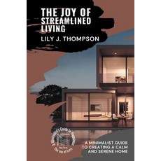 (영문도서) The Joy of Streamlined Living: A Minimalist Guide to Creating a Calm and Serene Home Paperback, PN Books, English, 9780620437981