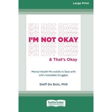 (영문도서) I'm Not Okay and That's Okay: Mental Health Microskills to Deal with Life's Ine... Paperback, ReadHowYouWant, English, 9781038779397