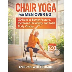 (영문도서)Chair Yoga for Men Over 60: 30 Days to Better Posture Increased Flexibility an... Paperback, Independently Published, English, 9798243327480 Independently Published, English, 9798243327480