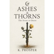 (영문도서)Ashes and Thorns Paperback, K.Prosper, English, 9798232714963