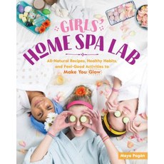 Girls' Home Spa Lab: All-Natural Recipes Healthy Habits and Feel-Good Activities to Make You Glow Paperback, Storey Publishing