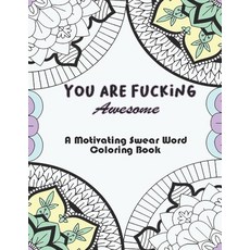 You Are Awesome: a Motivating Swear Word Coloring Book for Adults Gifts For Adult. Paperback, Independently Published, English, 9798708550835