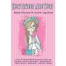 (영문도서) How Sweet Are You? Blood Glucose & Insulin Log Book: 1 Year (53 Weeks) Blood Glucose & Insuli... Paperback, Independently Published, English, 9781086972948
