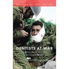 Dentists at War: 12 Who Went Beyond the Call of Duty Paperback, Authorhouse