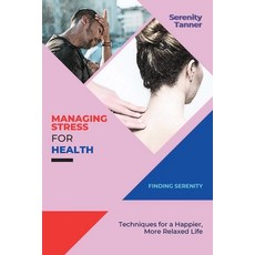 (영문도서) Managing Stress for Health-Finding Serenity: Techniques for a Happier More Relaxed Life Paperback, PN Books, English, 9784484718217