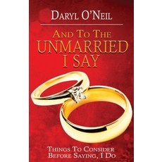 (영문도서)And To the Unmarried I Say...: Things to Consider Before Saying I Do Paperback, Destined to Publish, English, 9781943343997