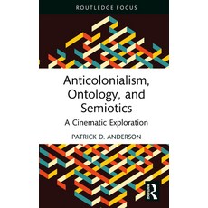(英文圖書)Anticolonialism Ontology and Semiotics: A Cinematic Exploration 精裝版, Routledge, 英文
