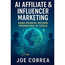 (영문도서)AI Affiliate & Influencer Marketing: Earn Passive Income Promoting AI Tools Paperback, Live Stronger Faster, English, 9798295407444