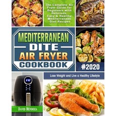 Mediterranean Diet Air Fryer Cookbook 2020: The Complete Air Fryer Guide for Beginners with Deliciou... Paperback, Independently Published