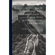 (영문도서) Report Of William W. Rockhill Late Commissioner To China With Accompanying Documents Paperback, Legare Street Press, English, 9781022594111