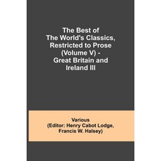 (영문도서)The Best Of The World'S Classics Restricted To Prose (Volume V) - Great Britain... Paperback, Alpha Edition