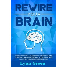 Rewire Your Brain: Develop MENTAL Flexibility Change HABITS Stop PROCRASTINATION and Alter MEMORIE... Paperback, Independently Published, English, 9798737893705