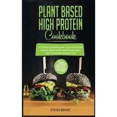 Plant Based High Protein Cookbook: A Complete Cookbook Guide to Grow Muscle and Improve Athletic Per... Hardcover, Flower Books Ltd, English, 9781801157971