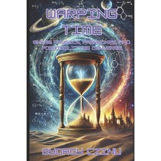 (영문도서) Warping Time Cover: Where physics paradoxes and possibilities converge Paperback, Independently Published, English, 9798344695105