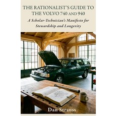 (영문도서)The Rationalist's Guide to the Volvo 740 & 940: A Scholar-Technician's Manifesto... Paperback, Dan Strauss, English, 9798233383878