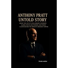 (英文圖書)Anthony Pratt Untold Story: Inside the Life of a Billionaire Visionary Global R... 平裝版, Independently Published, 英文
