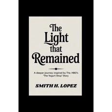 (영문도서)The Light That Remained: A Deeper Journey Inspired by HBO's "The Yogurt Shop" Story Paperback, Independently Published, English, 9798298472654