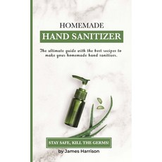 Homemade Hand Sanitizer: The ultimate guide with the best recipes to make your homemade hand sanitiz... Paperback, Independently Published
