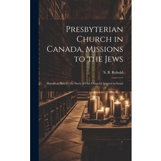 (영문도서) Presbyterian Church in Canada Missions to the Jews: Historical Sketch: the Story of Our Chur... Hardcover, Legare Street Press, English, 9781020516245