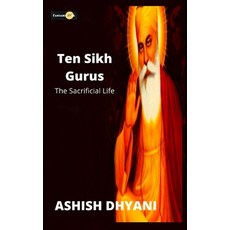 (영문도서) Ten Sikh Guru- the Sacrificial Life (An introduction): Introduction to Sikh Ten Guru Paperback, Independently Published, English, 9798852651990