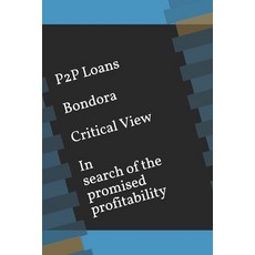 P2P Loans Bondora Critical View In search of the promised profitability Paperback, Independently Published, English, 9798649792080