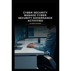 (영문도서)Cyber Security manage Cyber Security Governance activities Paperback, Independently Published, English, 9798264947247
