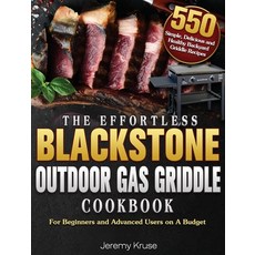 The Effortless Blackstone Outdoor Gas Griddle Cookbook: 550 Simple Delicious and Healthy Backyard G... Hardcover, Jeremy Kruse, English, 9781801247559
