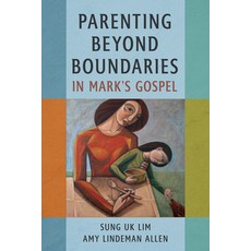 (영문도서)Parenting Beyond Boundaries in Mark's Gospel Paperback, William B. Eerdmans Publish..., English, 9780802885845