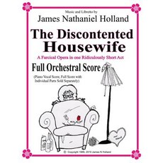 The Discontented Housewife A Farcical Opera in One Ridiculously Short Act: Full Orchestral Score Paperback, Independently Published