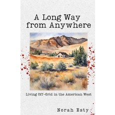 (영문도서) A Long Way from Anywhere: Living Off-Grid in the American West Paperback, Unsolicited Press, English, 9781963115482