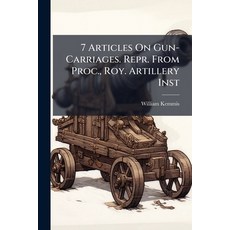 (영문도서)7 Articles On Gun-Carriages. Repr. From Proc. Roy. Artillery Inst Paperback, Nabu Press, English, 9781147955545
