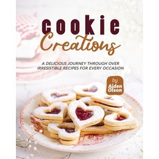 (영문도서) Cookie Creations: A Delicious Journey Through Over Irresistible Recipes for Every Occasion Paperback, Independently Published, English, 9798395093806