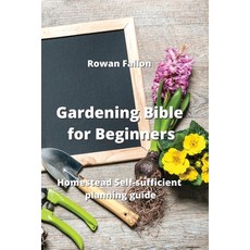 (영문도서) Gardening Bible for Beginners: Homestead Self-sufficient planning guide Paperback, Rowan Fallon, English, 9789601928418