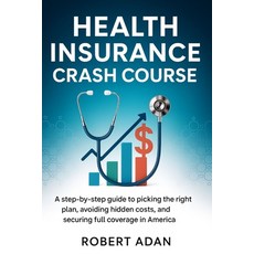 (영문도서)Health Insurance Crash Course: A Step-by-Step Guide to Picking the Right Plan A... Paperback, Independently Published, English, 9798268692075