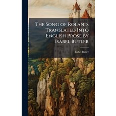 (영문도서)The Song of Roland. Translated Into English Prose by Isabel Butler Hardcover, Hutson Street Press, 9781024111125