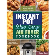 Instant Pot Duo Crisp Air Fryer Cookbook: Mouthwatering Healthy and Easy to Follow Recipes for Ever... Hardcover, Monika Green, English, 9781649848093